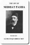 [Gutenberg 51243] • The life of Midhat Pasha; a record of his services, political reforms, banishment, and judicial murder